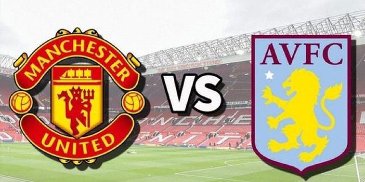 Manchester United Aston Villa canlı nereden izlenir? Manchester United Aston Villa maçı hangi kanalda?