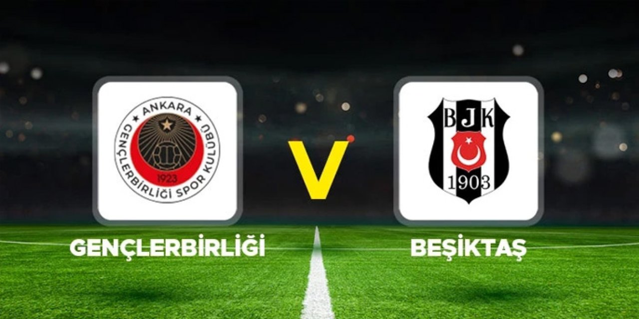 Beşiktaş Gençlerbirliği maçı kaçta, hangi kanalda, nerden nasıl izlenir?