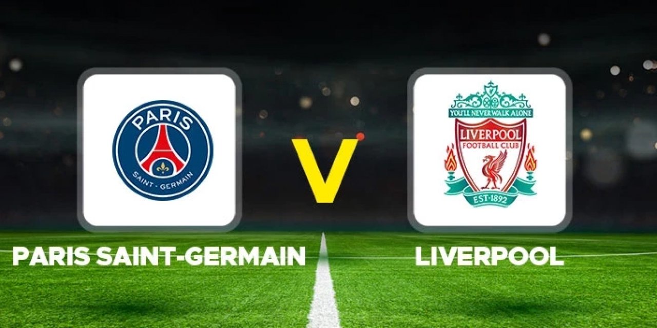 PSG Liverpool CANLI İZLE! PSG Liverpool maçı hangi kanalda?  PSG Liverpool  maçı nereden izlenir?
