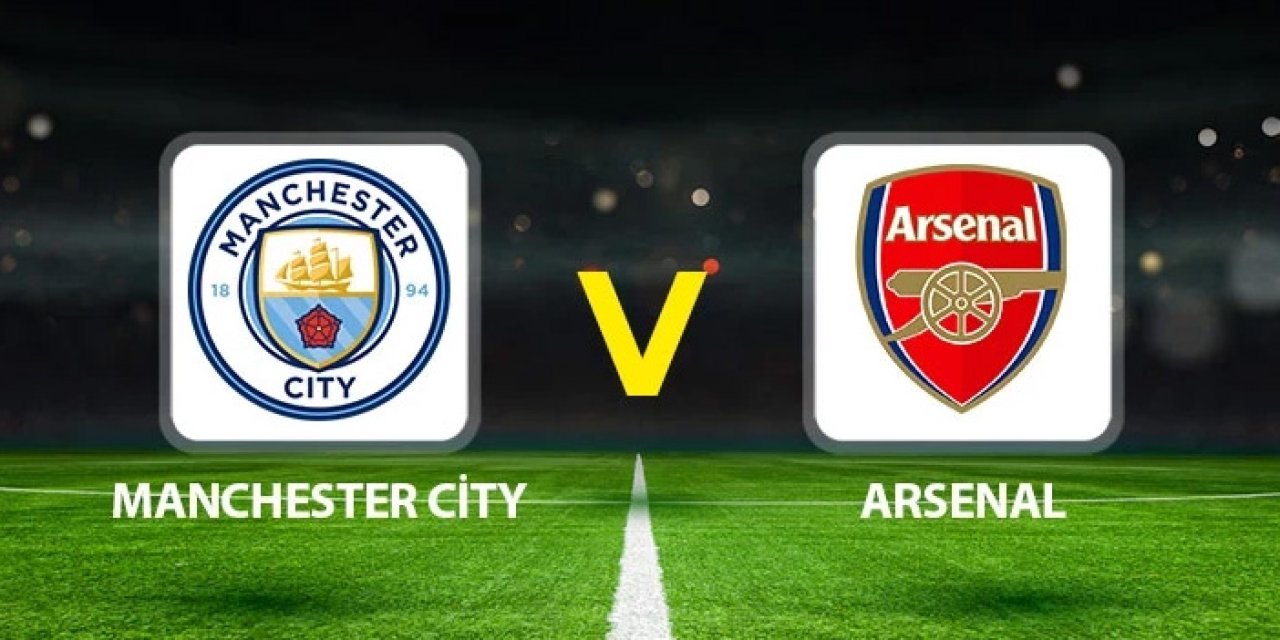 Manchester City Arsenal maçı hangi kanalda? Manchester City Arsenal maçı nereden izlenir?