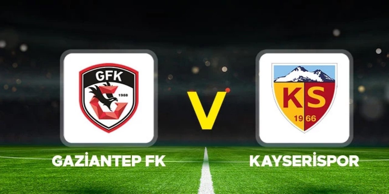 Gaziantep FK Kayserispor CANLI nereden izlenir? Gaziantep FK Kayserispor maçı hangi kanalda?