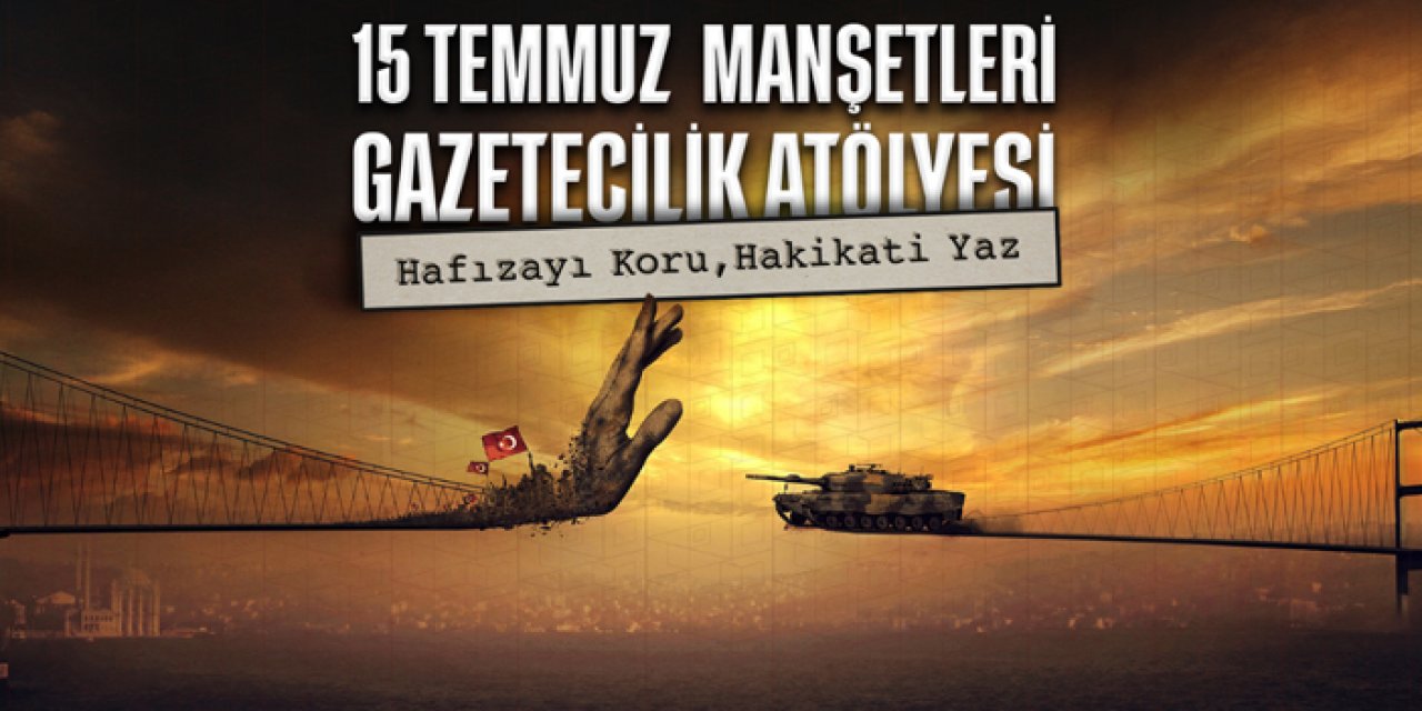 Genç gazeteciler 15 Temmuz’u manşetlere taşıyacak