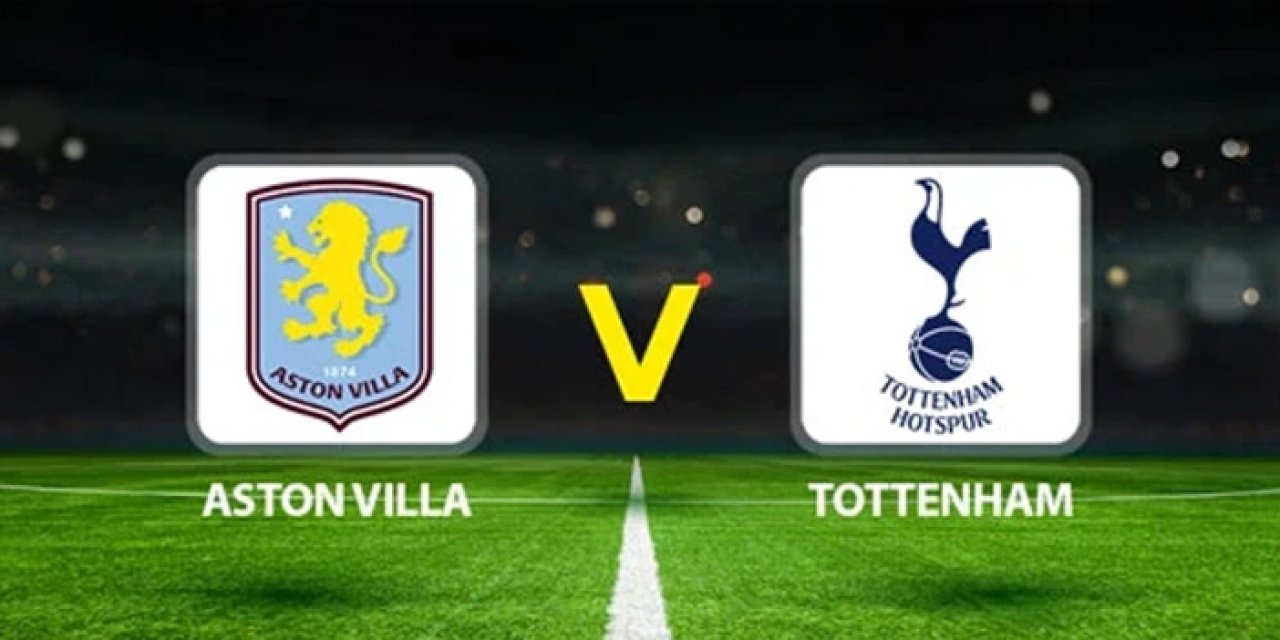Aston Villa Tottenham maçı hangi kanalda? Aston Villa Tottenham maçı nereden izlenir?