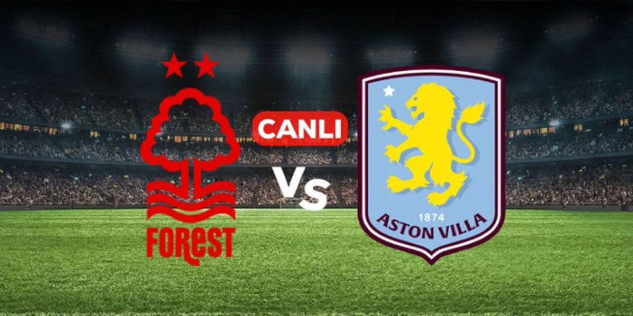 Aston Villa Nottingham Forest maçı hangi kanalda? Aston Villa Nottingham Forest maçı nereden CANLI izlenir?