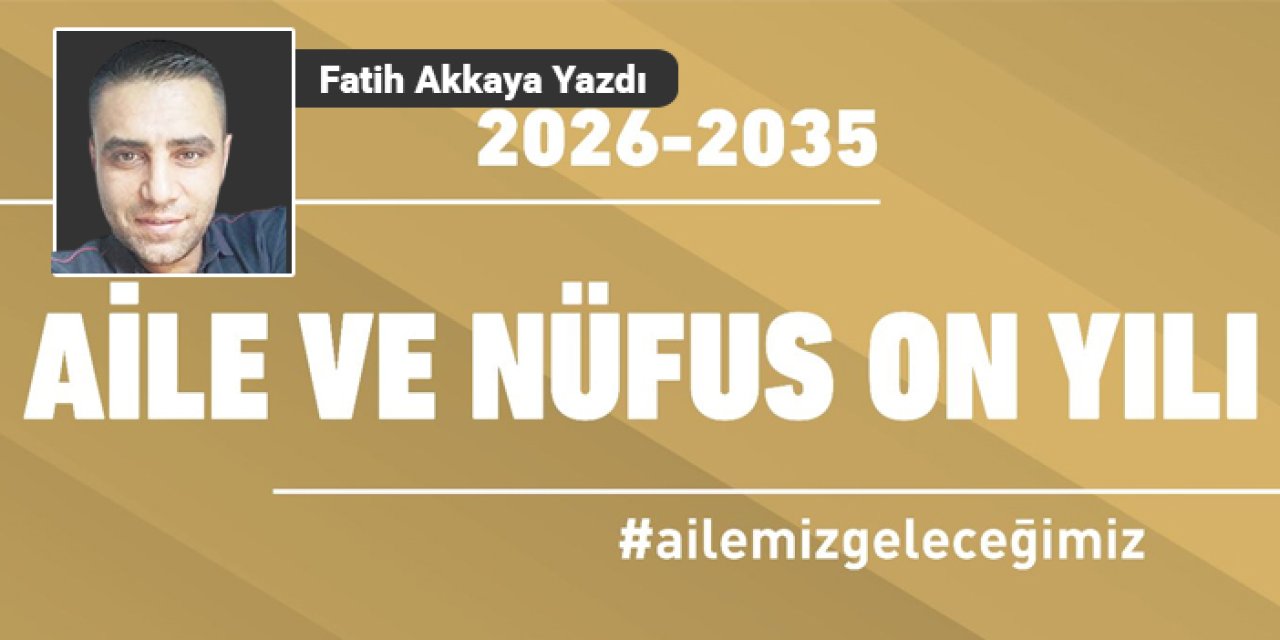 Fatih Akkaya Yazdı: Aile Yılı