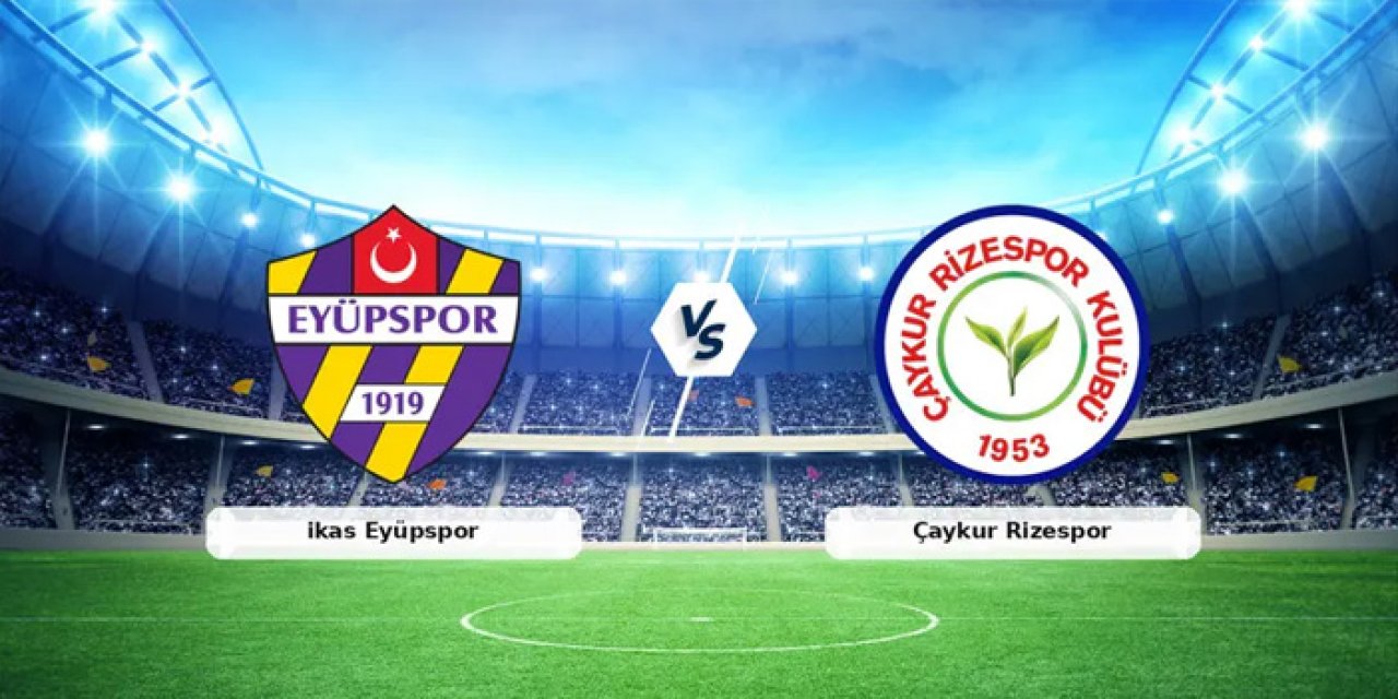 Eyüpspor Çaykur Rizespor maçı hangi kanalda? Eyüpspor Çaykur Rizespor maçı nereden izlenir?