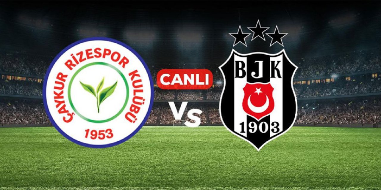Rizespor Beşiktaş maçı hangi kanalda? Rizespor Beşiktaş maçı nereden izlenir?