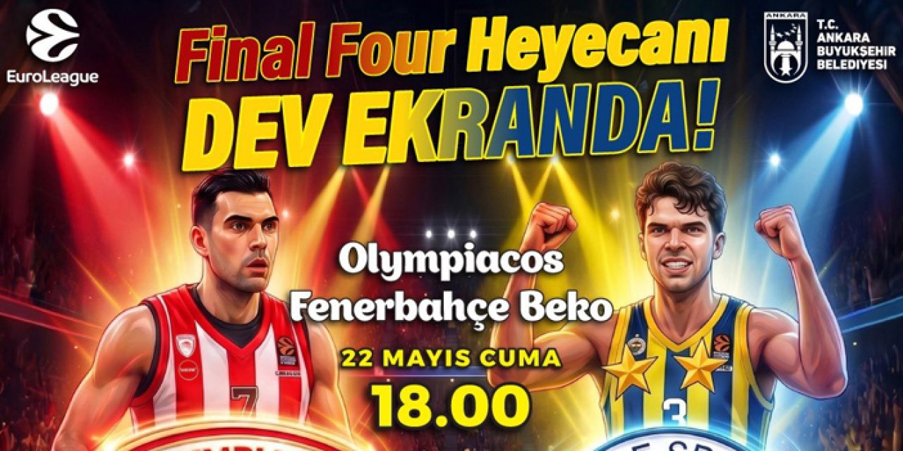 Başkentte final four coşkusu dev ekrandan takip izlenecek