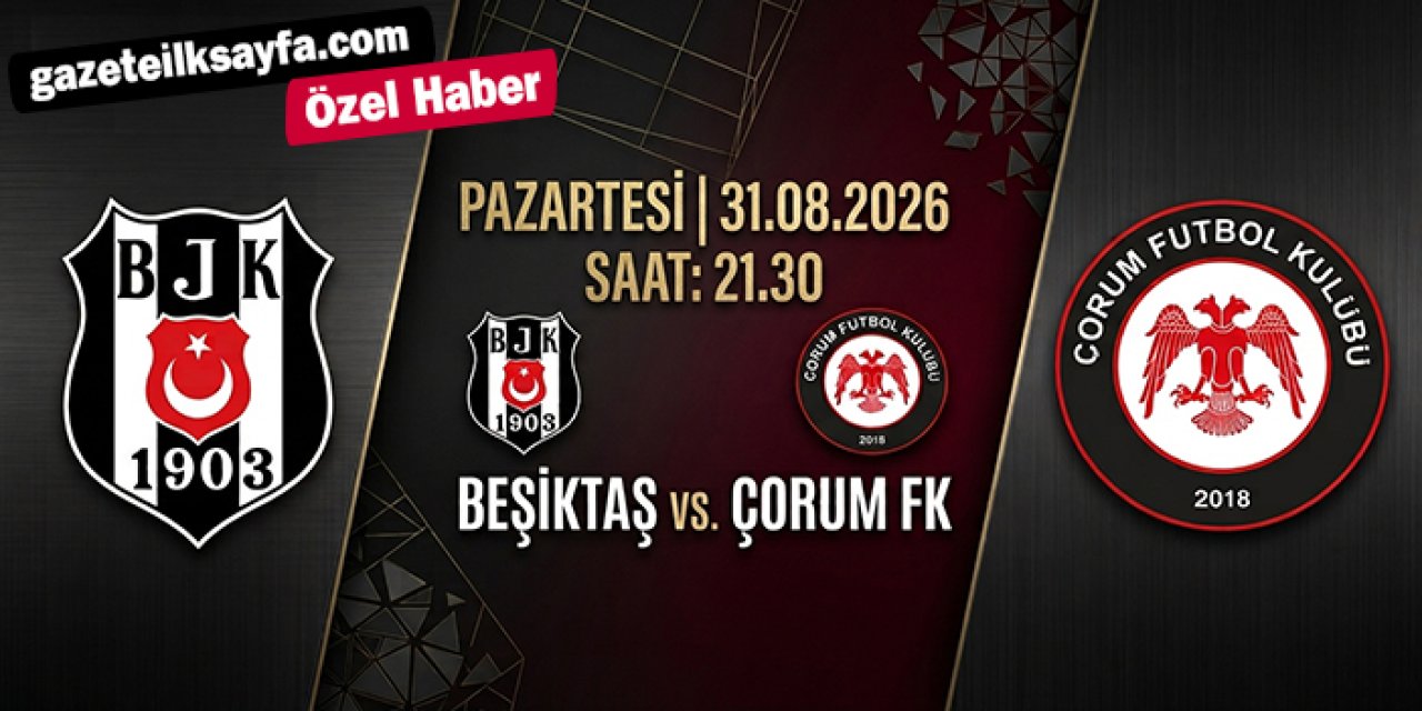 Çorum FK Beşiktaş karşısında kritik sınava çıkacak