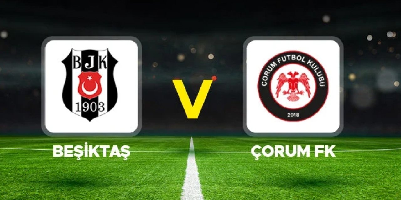 Beşiktaş Çorum FK maçı izle! Beşiktaş Çorum maçı canlı izle? Beşiktaş Çorum maçı nasıl izlenir?