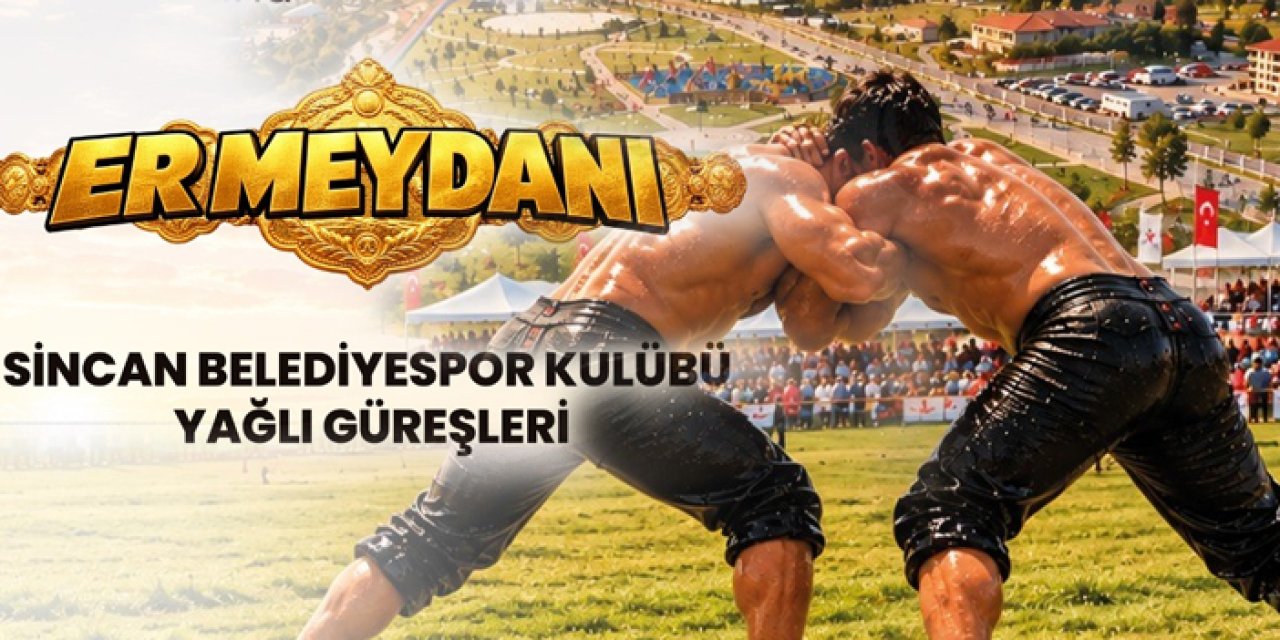 Sincan’da er meydanı kurulacak: Pehlivanlar güreş tutacak