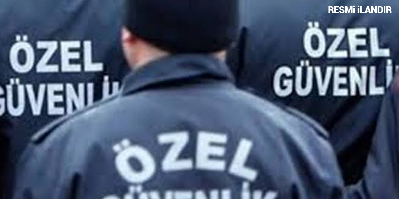 ÖZEL GÜVENLİK HİZMETİ ALINACAKTIR