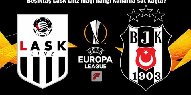 Beşiktaş Lask Linz uefa maçını canlı yayınlayacak televizyon kanalı