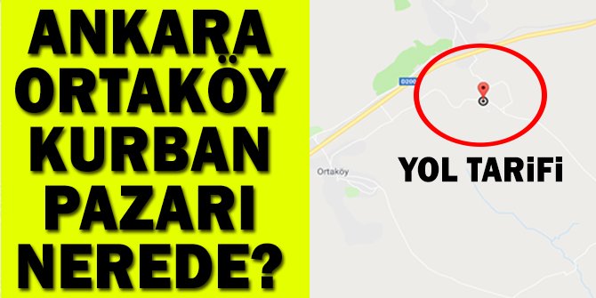 Ankara Mamak Ortaköy Kurban Pazarı, Nerede, Nasıl Gidilir? Yol Tarifi