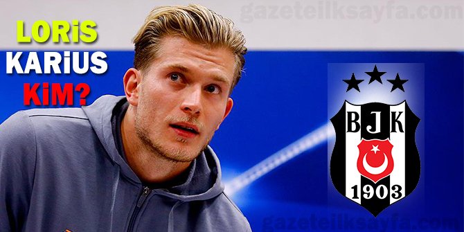 Beşiktaş'ın yeni kalecisi Loris Karius Kim? Nereli? Kaç yaşında? Kaç kilo? Boyu kaç cm?