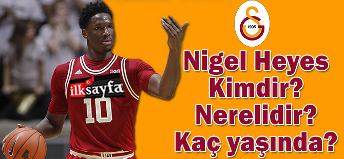 Nigel Heyes kimdir, nerelidir, kaç yaşındadır, boyu kaç cm, kaç kilo?