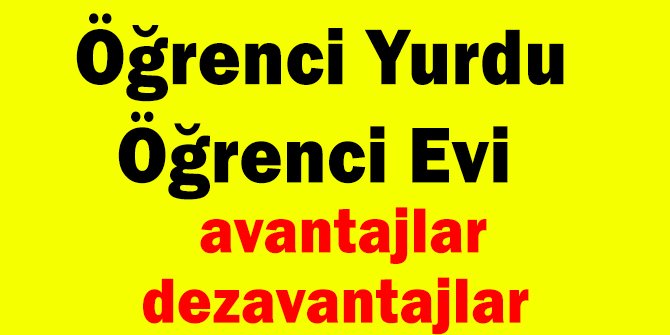 Öğrenci yurdu ve öğrenci evinde kalmanın avantajları ve dezavantajları neler? Üniversiteyi kazananlara tavsiyeler...