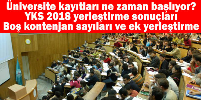 Üniversite Kayıt Tarihleri Ne Zaman? YKS 2018 Ek Tercih ve Yerleştirme Dönemi Ne Zaman? Ankara'daki Üniversiteler Ne Zaman Açılıyor?