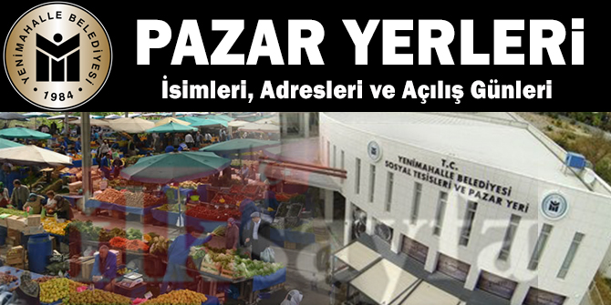 Ankara Yenimahalle Belediyesi Pazar Yerleri Nerede? İsimleri, Adresleri ve Açılış Günleri