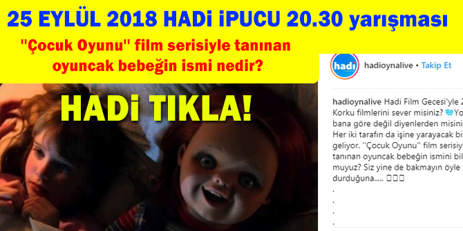 25 Eylül HADİ 20:30 ipucu: Çocuk Oyunu film serisiyle tanınan oyuncak bebeğin ismi nedir?