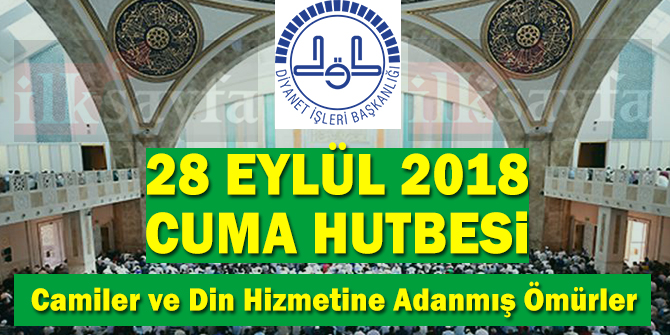 28 Eylül 2018 Cuma Hutbesi: Camiler ve Din Hizmetine Adanmış Ömürler