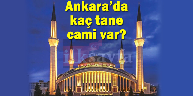 Ankara'da kaç tane cami var? İlçe ilçe cami sayısı