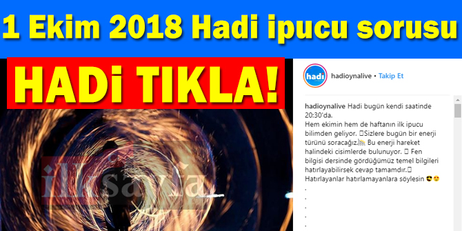 1 Ekim HADİ 20:30 ipucu: Hareket halindeki cisimlerde bulunan enerji türü nedir?