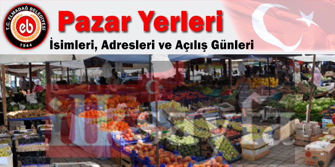 Ankara Elmadağ Belediyesi Pazar Yerleri Nerede? İsimleri, Adresleri ve Açılış Günleri