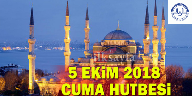5 Ekim 2018 Diyanet Cuma Hutbesi: CENAZE ÂDÂBI: AHİRET YOLCUSUNA SON VAZİFELER