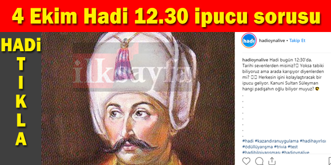 4 Ekim Hadi 12.30 ipucu sorusu: Kanuni Sultan Süleyman hangi padişahın oğlu?