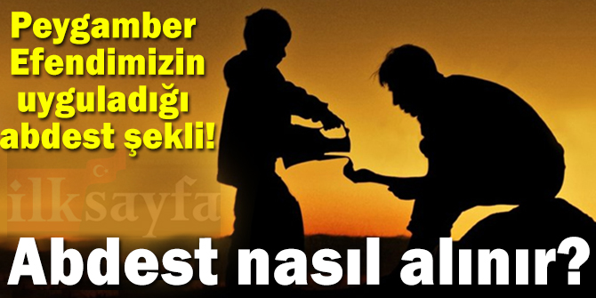 Peygamber Efendimiz nasıl abdest alırdı? En doğru abdest alma şekli!