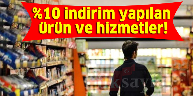 %10 indirim yapılan ürün ve hizmetlerin listesi! Enflasyonla Topyekün Mücadele Kampanyası