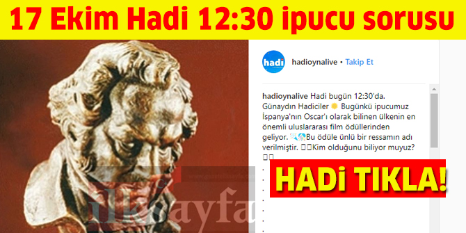17 Ekim HADİ 12:30 ipucu: İspanya'nın Oscarı olarak bilinen ödüle hangi ünlü ressamın adı verilmiştir? 