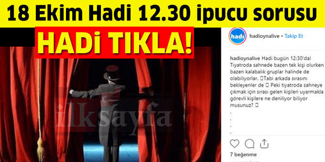 Tiyatroda sahneye çıkma sırası gelenleri uyaran kişi kimdir? 18 Ekim HADİ ipucu
