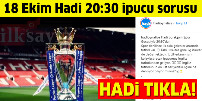 18 Ekim HADİ 20:30 ipucu: İngiliz futbolunun en üst seviyedeki ligine ne denir?