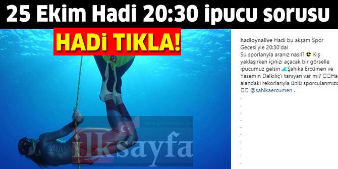 25 Ekim HADİ 20:30 ipucu: Şahika Ercümen ve Yasemin Dalkılıç hangi alandaki rekorlarıyla ünlü sporcularımızdır?