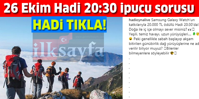 Sabah başlayıp akşam bitirilen günübirlik dağ yürüyüşlerine ne ad verilir? 26 Ekim HADİ 20:30 ipucu