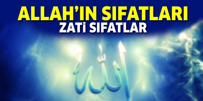 Allah'ın Zati Sıfatları - Allah'ın Sıfatları Nelerdir?