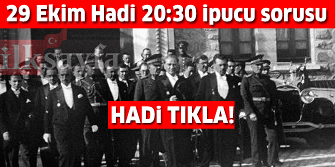 ATATÜRK'ün "Türk milletinin tabiat ve adetlerine en uygun olan idare" olarak gösterdiği yönetim şekli hangisidir? 29 Ekim HADİ 20:30 ipucu