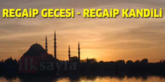 Regaip nedir? Regaip kandili ne zaman?