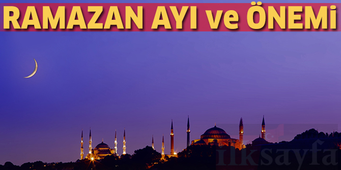 Ramazan Ayı, Ramazan Ayı'nın Önemi - Mübarek Günler ve Geceler