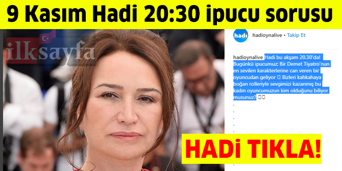 9 Kasım HADİ 20:30 ipucu sorusu: Bir Demet Tiyatro’nun en sevilen karakterlerine can veren kadın oyuncu kimdir?