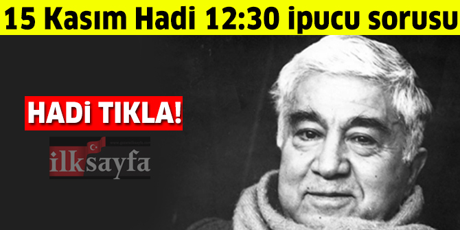 15 Kasım HADİ 12:30 ipucu: "Yaşar Ne Yaşar Ne Yaşamaz" ve "Tatlı Betüş" kitaplarının yazarı kimdir?