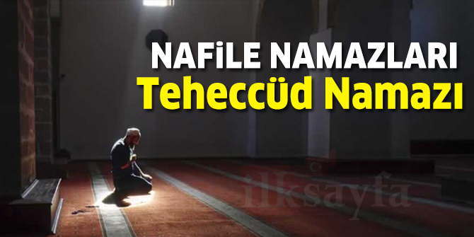 Nafile Namazları: Teheccüd Namazı nedir? Nasıl kılınır? Kaç rekattır?