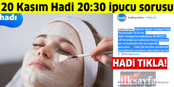 20 Kasım 20:30 HADİ ipucu: Cildi ölü deriden arındırmak için kullanılan yöntemin adı nedir?