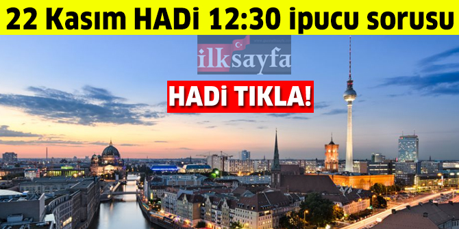 Büyük ödülü "Altın Ayı" olan ünlü film festivali hangi şehirdedir? Almanya'nın başkenti neresidir? 22 Kasım HADİ 12:30 ipucu