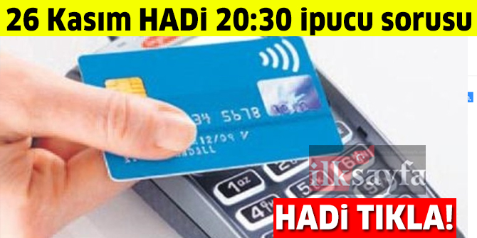 Kredi kartını pos cihazına temas ettirmeden ödeme teknolojisinin adı nedir? 26 Kasım HADİ 20:30 ipucu