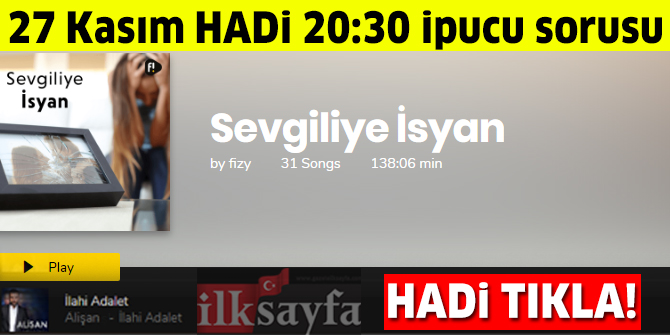27 Kasım HADİ 20:30 ipucu: Sevgiliye İsyan listesindeki 8. şarkı nedir? Fizy Müzik Gecesi