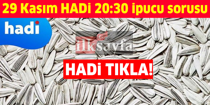 29 Kasım HADİ 20:30 ipucu: Yedikçe bağımlılık yapıp bırakılamayan kuru yemiş nedir?