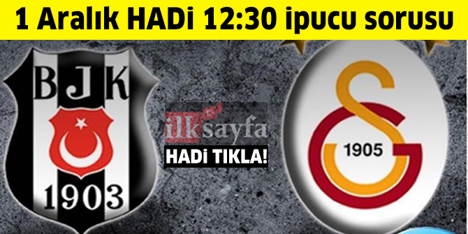 1 Aralık Hadi ipucu: Beşiktaş Galatasaray derbisinin hakemi kim?